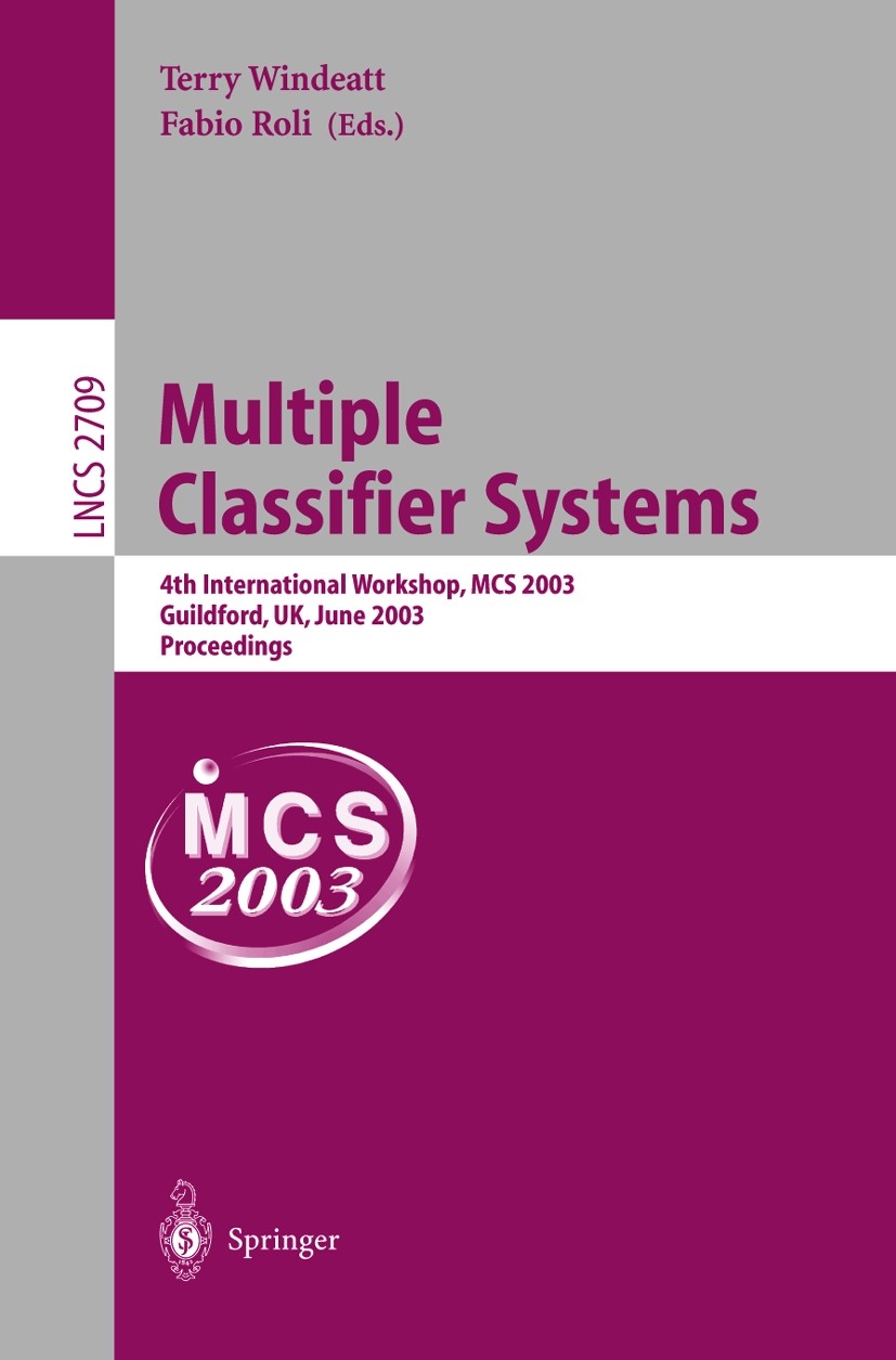 Titlebook: Multiple Classifier Systems; 4th International Wo Terry Windeatt,Fabio Roli Conference proceedings 2003 Springer-Verlag Berlin Heidelberg 2 Titlebook: Multiple Classifier Systems; 4th International Wo Terry Windeatt,Fabio Roli Conference proceedings 2003 Springer-Verlag Berlin Heidelberg 2