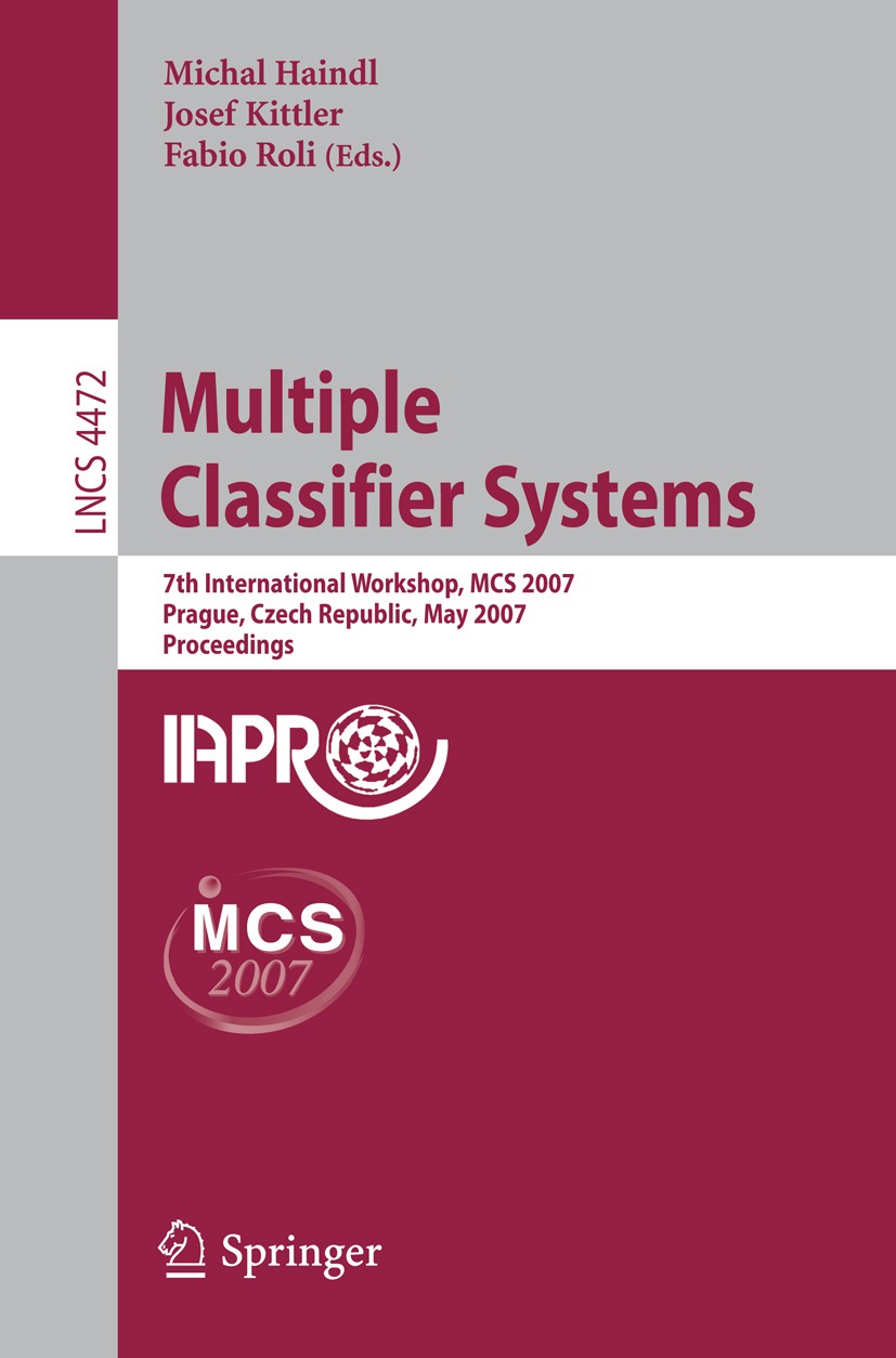 Titlebook: Multiple Classifier Systems; 7th International Wo Michal Haindl,Josef Kittler,Fabio Roli Conference proceedings 2007 Springer-Verlag Berlin Titlebook: Multiple Classifier Systems; 7th International Wo Michal Haindl,Josef Kittler,Fabio Roli Conference proceedings 2007 Springer-Verlag Berlin
