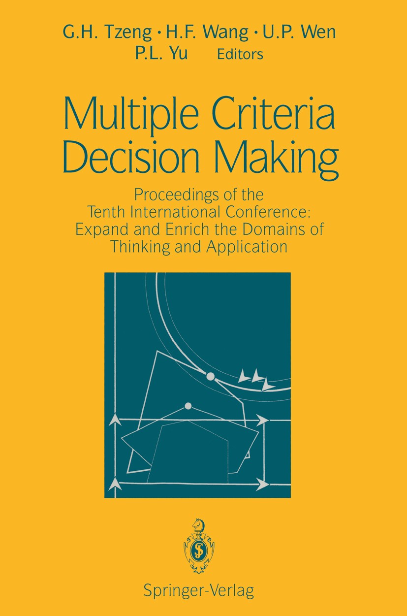 Titlebook: Multiple Criteria Decision Making; Proceedings of the T G. H. Tzeng,H. F. Wang,P. L. Yu Conference proceedings 1994 Springer-Verlag New Yor Titlebook: Multiple Criteria Decision Making; Proceedings of the T G. H. Tzeng,H. F. Wang,P. L. Yu Conference proceedings 1994 Springer-Verlag New Yor