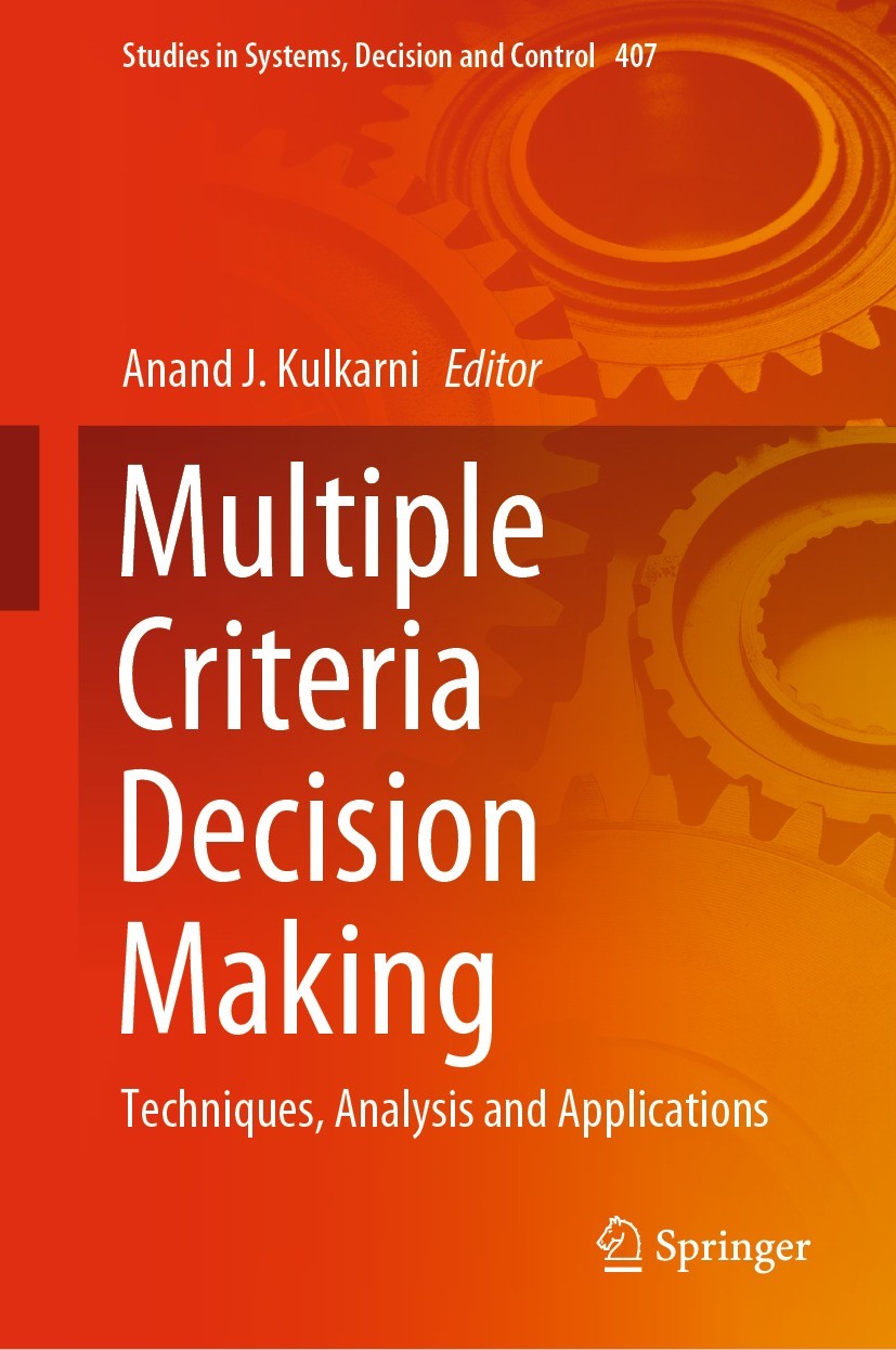 Titlebook: Multiple Criteria Decision Making; Techniques, Analysis Anand J. Kulkarni Book 2022 The Editor(s) (if applicable) and The Author(s), under Titlebook: Multiple Criteria Decision Making; Techniques, Analysis Anand J. Kulkarni Book 2022 The Editor(s) (if applicable) and The Author(s), under