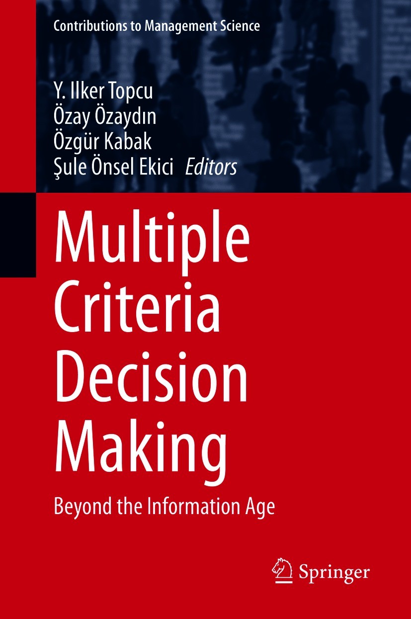 Titlebook: Multiple Criteria Decision Making; Beyond the Informati Y. Ilker Topcu,Özay Özaydın,Şule Önsel Ekici Book 2021 Springer Nature Switzerland Titlebook: Multiple Criteria Decision Making; Beyond the Informati Y. Ilker Topcu,Özay Özaydın,Şule Önsel Ekici Book 2021 Springer Nature Switzerland
