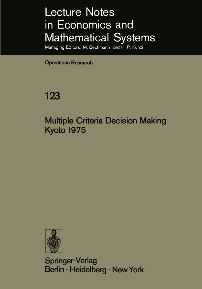 Titlebook: Multiple Criteria Decision Making Kyoto 1975; Milan Zeleny Book 1976 Springer-Verlag Berlin · Heidelberg 1976 agents.decision analysis.dec Titlebook: Multiple Criteria Decision Making Kyoto 1975; Milan Zeleny Book 1976 Springer-Verlag Berlin · Heidelberg 1976 agents.decision analysis.dec