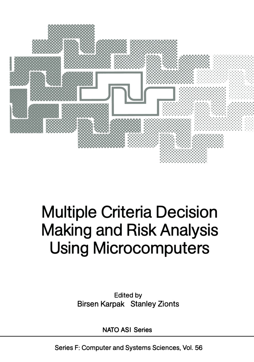 Titlebook: Multiple Criteria Decision Making and Risk Analysis Using Microcomputers; Birsen Karpak,Stanley Zionts Conference proceedings 1989 Springe Titlebook: Multiple Criteria Decision Making and Risk Analysis Using Microcomputers; Birsen Karpak,Stanley Zionts Conference proceedings 1989 Springe