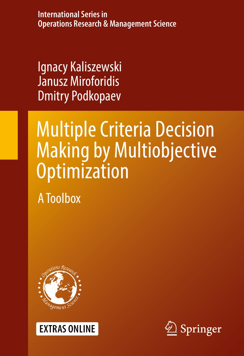 Titlebook: Multiple Criteria Decision Making by Multiobjective Optimization; A Toolbox Ignacy Kaliszewski,Janusz Miroforidis,Dmitry Podko Textbook 201 Titlebook: Multiple Criteria Decision Making by Multiobjective Optimization; A Toolbox Ignacy Kaliszewski,Janusz Miroforidis,Dmitry Podko Textbook 201