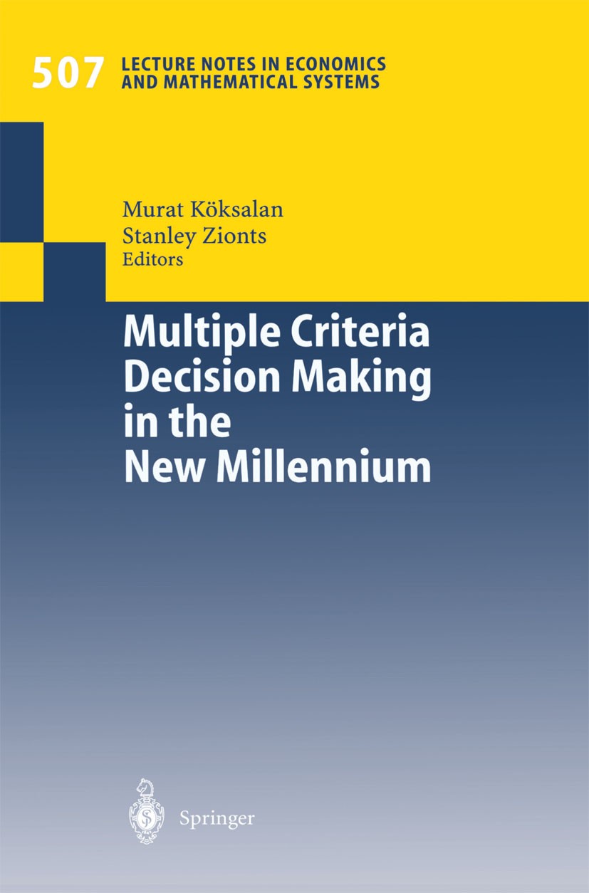 Titlebook: Multiple Criteria Decision Making in the New Millennium; Proceedings of the F Murat Köksalan,Stanley Zionts Conference proceedings 2001 Spr Titlebook: Multiple Criteria Decision Making in the New Millennium; Proceedings of the F Murat Köksalan,Stanley Zionts Conference proceedings 2001 Spr