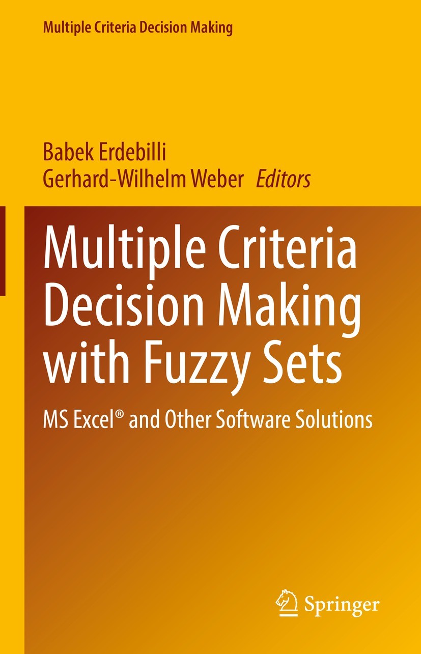 Titlebook: Multiple Criteria Decision Making with Fuzzy Sets; MS Excel® and Other Babek Erdebilli,Gerhard-Wilhelm Weber Book 2022 The Editor(s) (if a Titlebook: Multiple Criteria Decision Making with Fuzzy Sets; MS Excel® and Other Babek Erdebilli,Gerhard-Wilhelm Weber Book 2022 The Editor(s) (if a