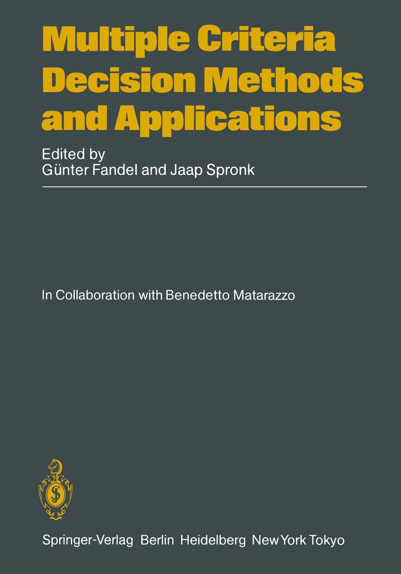 Titlebook: Multiple Criteria Decision Methods and Applications; Selected Readings of Günter Fandel,Jaap Spronk Book 1985 Springer-Verlag Berlin Heidel Titlebook: Multiple Criteria Decision Methods and Applications; Selected Readings of Günter Fandel,Jaap Spronk Book 1985 Springer-Verlag Berlin Heidel
