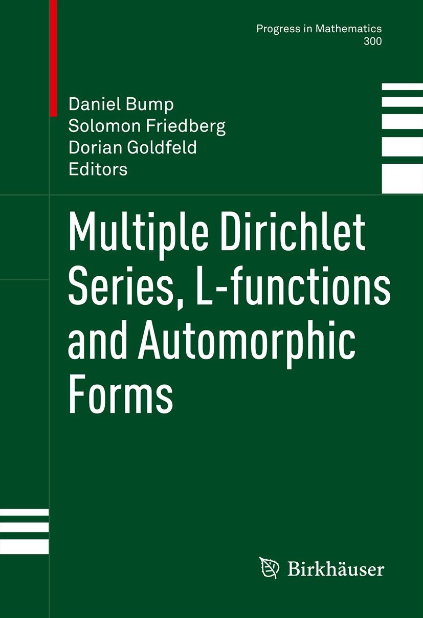 Titlebook: Multiple Dirichlet Series, L-functions and Automorphic Forms; Daniel Bump,Solomon Friedberg,Dorian Goldfeld Book 2012 Springer Science+Bus Titlebook: Multiple Dirichlet Series, L-functions and Automorphic Forms; Daniel Bump,Solomon Friedberg,Dorian Goldfeld Book 2012 Springer Science+Bus