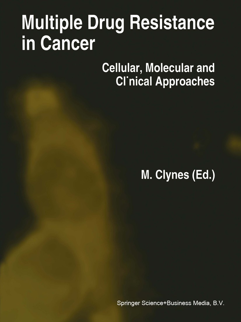 Titlebook: Multiple Drug Resistance in Cancer; Cellular, Molecular Martin Clynes Book 1994 Springer Science+Business Media Dordrecht 1994 biochemistr Titlebook: Multiple Drug Resistance in Cancer; Cellular, Molecular Martin Clynes Book 1994 Springer Science+Business Media Dordrecht 1994 biochemistr