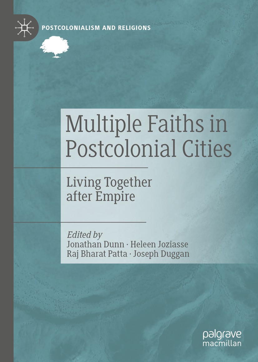 Titlebook: Multiple Faiths in Postcolonial Cities; Living Together afte Jonathan Dunn,Heleen Joziasse,Joseph Duggan Book 2019 The Editor(s) (if applic Titlebook: Multiple Faiths in Postcolonial Cities; Living Together afte Jonathan Dunn,Heleen Joziasse,Joseph Duggan Book 2019 The Editor(s) (if applic