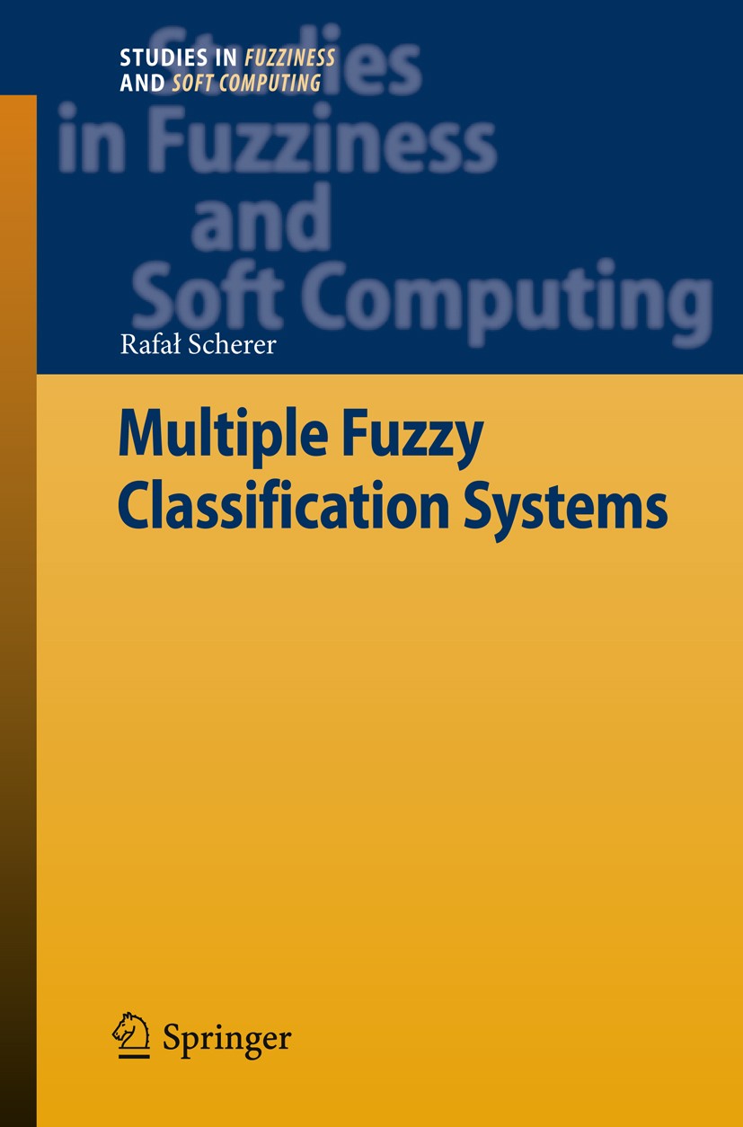 Titlebook: Multiple Fuzzy Classification Systems; Rafał Scherer Book 2012 Springer-Verlag Berlin Heidelberg 2012 Boosting.Classifiers.Decision Making Titlebook: Multiple Fuzzy Classification Systems; Rafał Scherer Book 2012 Springer-Verlag Berlin Heidelberg 2012 Boosting.Classifiers.Decision Making