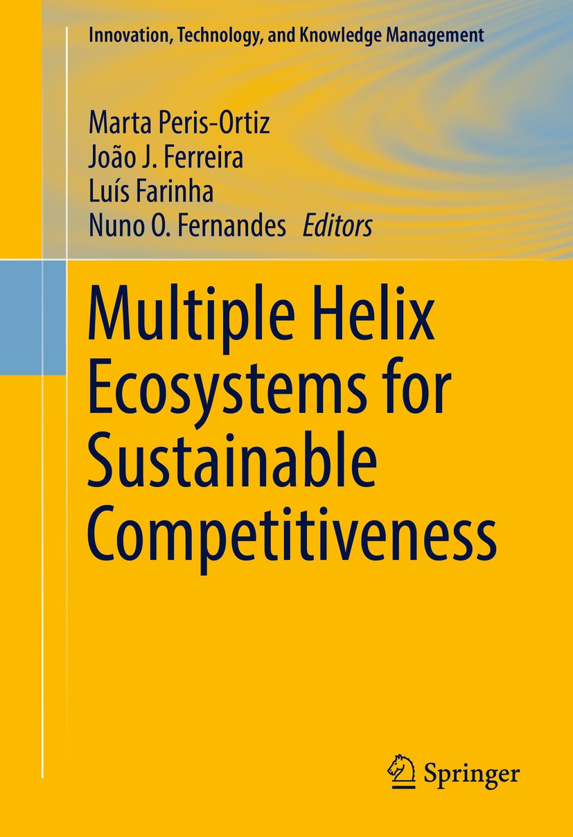 Titlebook: Multiple Helix Ecosystems for Sustainable Competitiveness; Marta Peris-Ortiz,João J. Ferreira,Nuno O. Fernand Book 2016 Springer Internati Titlebook: Multiple Helix Ecosystems for Sustainable Competitiveness; Marta Peris-Ortiz,João J. Ferreira,Nuno O. Fernand Book 2016 Springer Internati