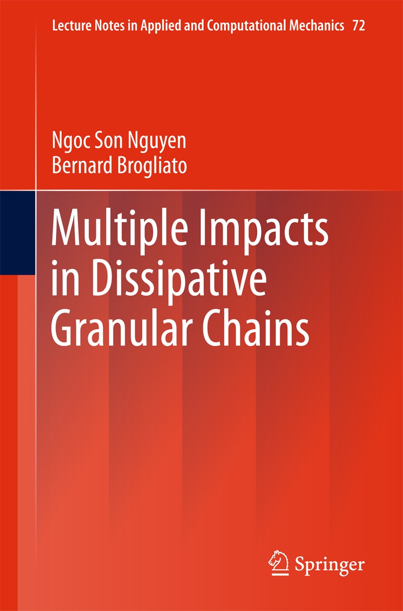 Titlebook: Multiple Impacts in Dissipative Granular Chains; Ngoc Son Nguyen,Bernard Brogliato Book 2014 Springer-Verlag Berlin Heidelberg 2014 Binary Titlebook: Multiple Impacts in Dissipative Granular Chains; Ngoc Son Nguyen,Bernard Brogliato Book 2014 Springer-Verlag Berlin Heidelberg 2014 Binary