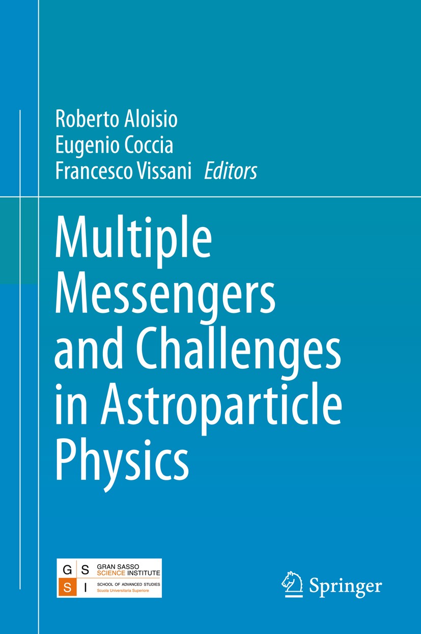 Titlebook: Multiple Messengers and Challenges in Astroparticle Physics; Roberto Aloisio,Eugenio Coccia,Francesco Vissani Book 2018 Springer Internati Titlebook: Multiple Messengers and Challenges in Astroparticle Physics; Roberto Aloisio,Eugenio Coccia,Francesco Vissani Book 2018 Springer Internati