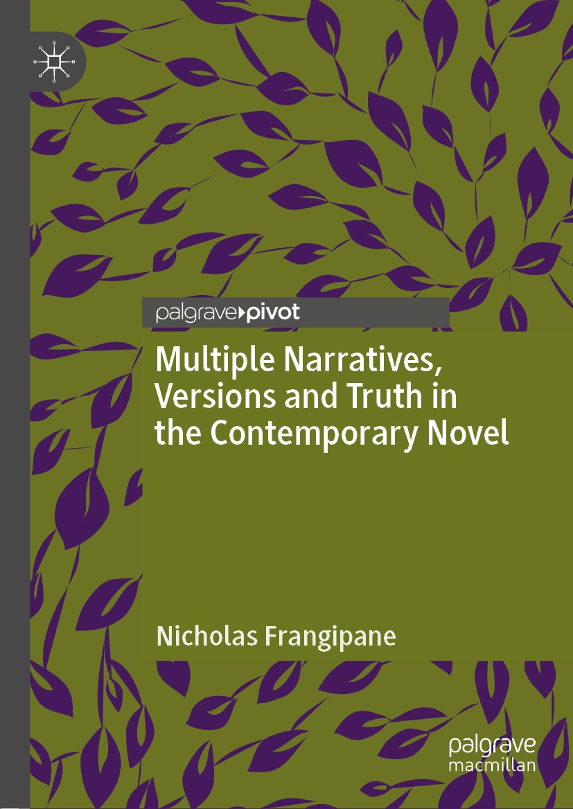 Titlebook: Multiple Narratives, Versions and Truth in the Contemporary Novel; Nicholas Frangipane Book 2019 The Editor(s) (if applicable) and The Aut Titlebook: Multiple Narratives, Versions and Truth in the Contemporary Novel; Nicholas Frangipane Book 2019 The Editor(s) (if applicable) and The Aut