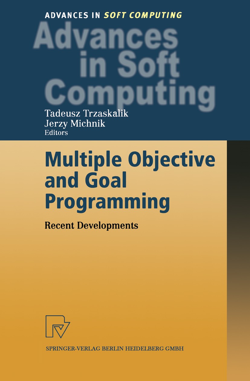 Titlebook: Multiple Objective and Goal Programming; Recent Developments Tadeusz Trzaskalik,Jerzy Michnik Conference proceedings 2002 Springer-Verlag B Titlebook: Multiple Objective and Goal Programming; Recent Developments Tadeusz Trzaskalik,Jerzy Michnik Conference proceedings 2002 Springer-Verlag B