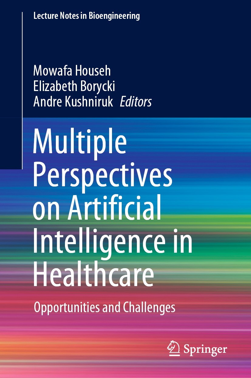 Titlebook: Multiple Perspectives on Artificial Intelligence in Healthcare; Opportunities and Ch Mowafa Househ,Elizabeth Borycki,Andre Kushniruk Book 2 Titlebook: Multiple Perspectives on Artificial Intelligence in Healthcare; Opportunities and Ch Mowafa Househ,Elizabeth Borycki,Andre Kushniruk Book 2
