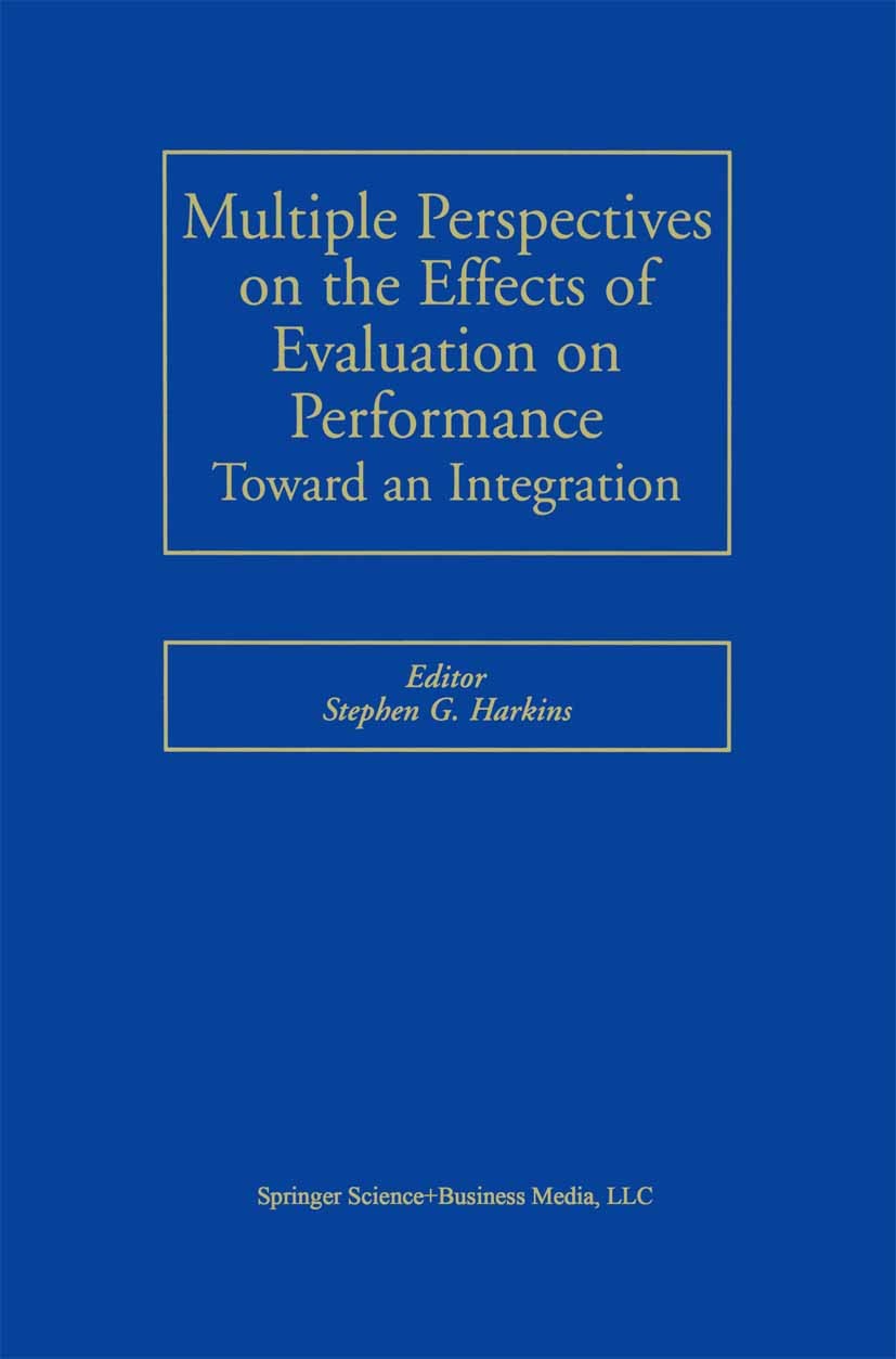 Titlebook: Multiple Perspectives on the Effects of Evaluation on Performance; Toward an Integratio Stephen G. Harkins Book 2001 Springer Science+Busin Titlebook: Multiple Perspectives on the Effects of Evaluation on Performance; Toward an Integratio Stephen G. Harkins Book 2001 Springer Science+Busin