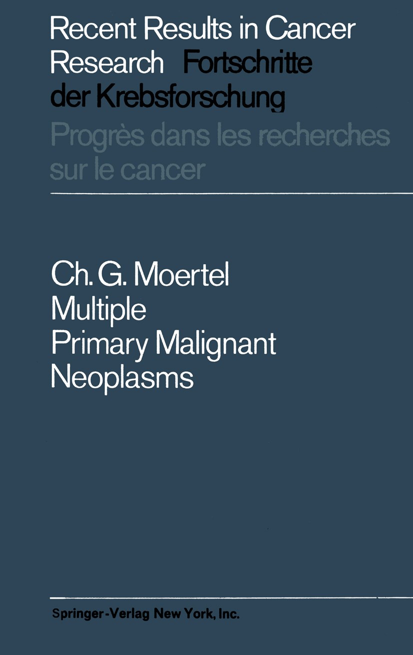 Titlebook: Multiple Primary Malignant Neoplasms; Their Incidence and Charles G. Moertel (Consultant, Assistant Professo Book 1966 Springer-Verlag Ber Titlebook: Multiple Primary Malignant Neoplasms; Their Incidence and Charles G. Moertel (Consultant, Assistant Professo Book 1966 Springer-Verlag Ber