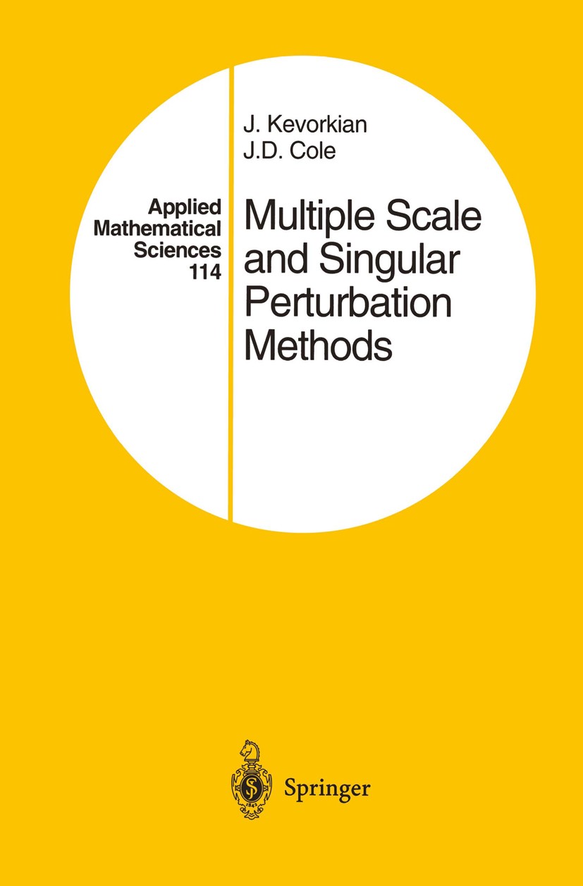 Titlebook: Multiple Scale and Singular Perturbation Methods; J. Kevorkian,J. D. Cole Book 1996 Springer-Verlag New York, Inc. 1996 Layer.differential Titlebook: Multiple Scale and Singular Perturbation Methods; J. Kevorkian,J. D. Cole Book 1996 Springer-Verlag New York, Inc. 1996 Layer.differential