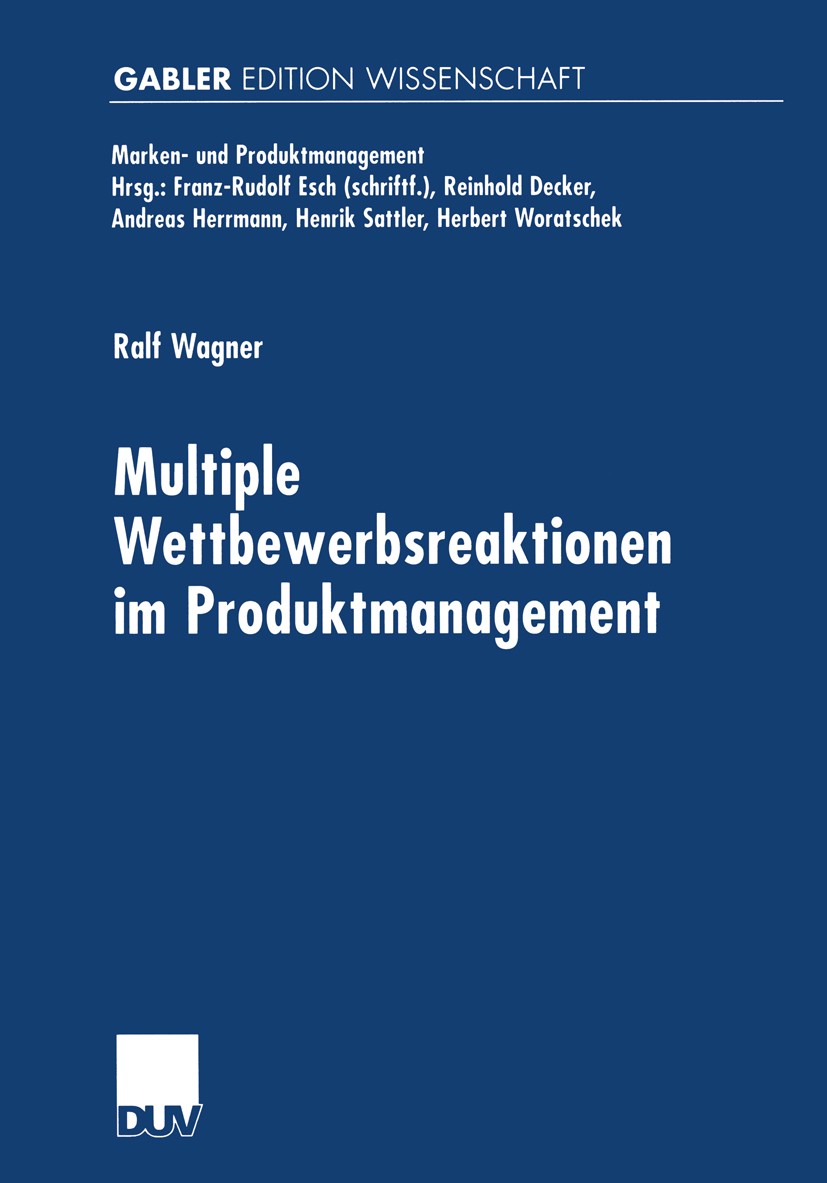 Titlebook: Multiple Wettbewerbsreaktionen im Produktmanagement; Ralf Wagner Book 2001 Betriebswirtschaftlicher Verlag Dr. Th. Gabler GmbH, Wiesbaden, Titlebook: Multiple Wettbewerbsreaktionen im Produktmanagement; Ralf Wagner Book 2001 Betriebswirtschaftlicher Verlag Dr. Th. Gabler GmbH, Wiesbaden,