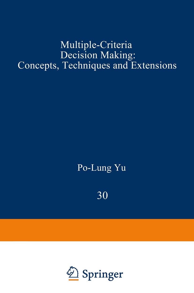 Titlebook: Multiple-Criteria Decision Making; Concepts, Techniques Po-Lung Yu Book 1985 Plenum Press, New York 1985 Processing.Satisficing.Variance.co Titlebook: Multiple-Criteria Decision Making; Concepts, Techniques Po-Lung Yu Book 1985 Plenum Press, New York 1985 Processing.Satisficing.Variance.co