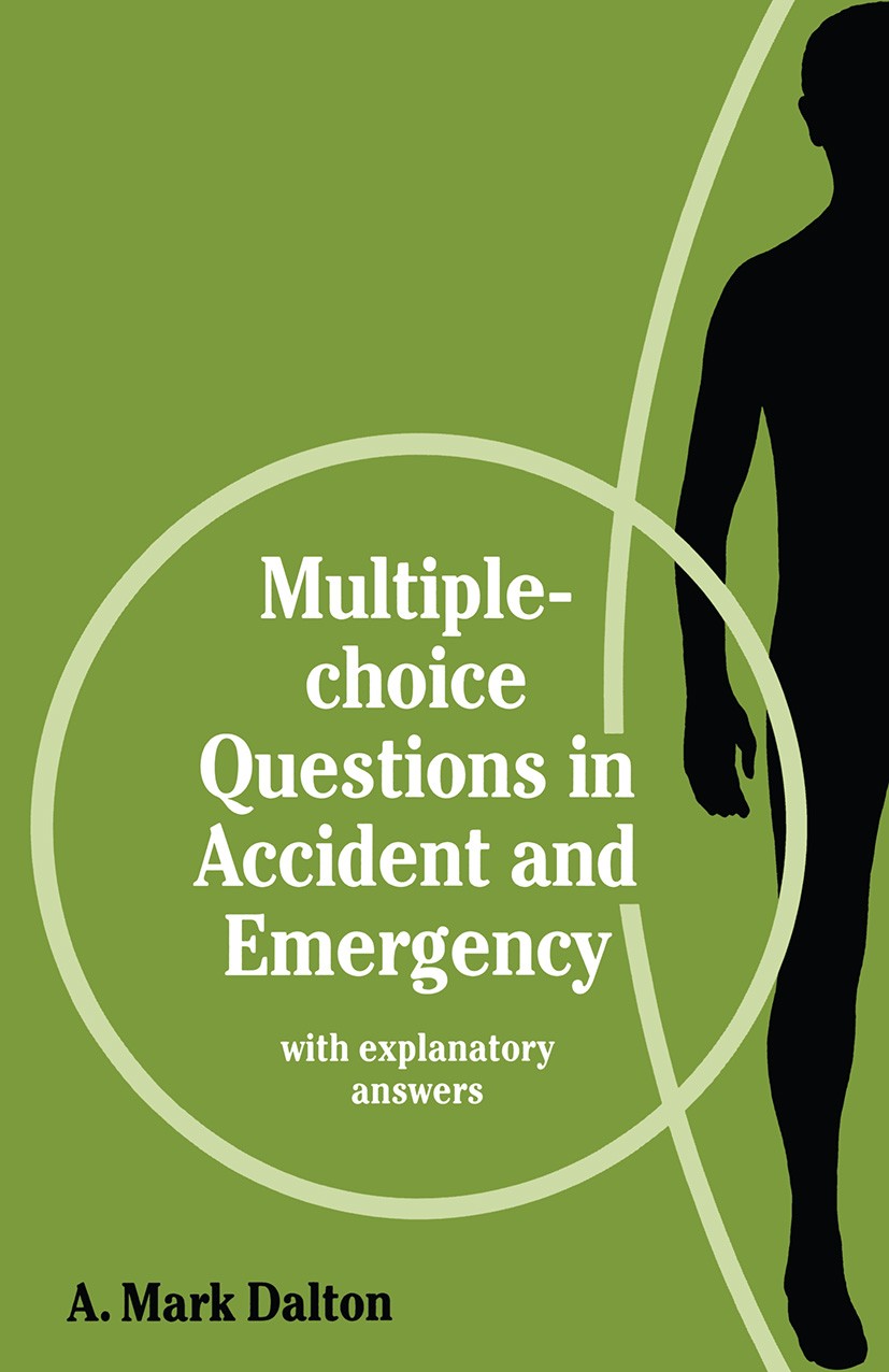 Titlebook: Multiple-choice Questions in Accident and Emergency; with explanatory ans A. Mark Dalton Textbook 1992Latest edition A. Mark Dalton 1992 em Titlebook: Multiple-choice Questions in Accident and Emergency; with explanatory ans A. Mark Dalton Textbook 1992Latest edition A. Mark Dalton 1992 em