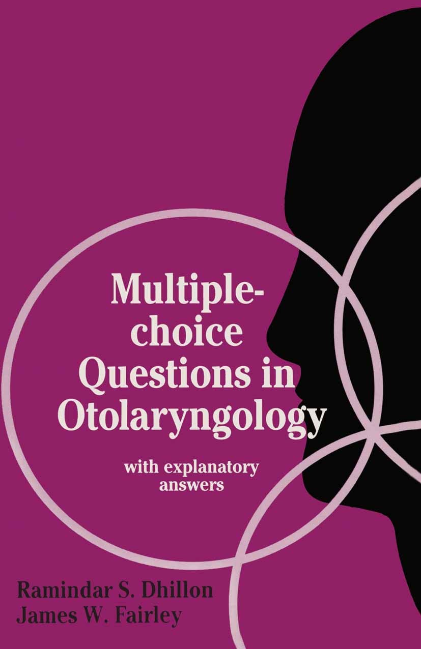Titlebook: Multiple-choice Questions in Otolaryngology; with explanatory ans Ramindar S. Dhillon,James W. Fairley Book 1989 R.S. Dhillon & J.W. Fairle Titlebook: Multiple-choice Questions in Otolaryngology; with explanatory ans Ramindar S. Dhillon,James W. Fairley Book 1989 R.S. Dhillon & J.W. Fairle