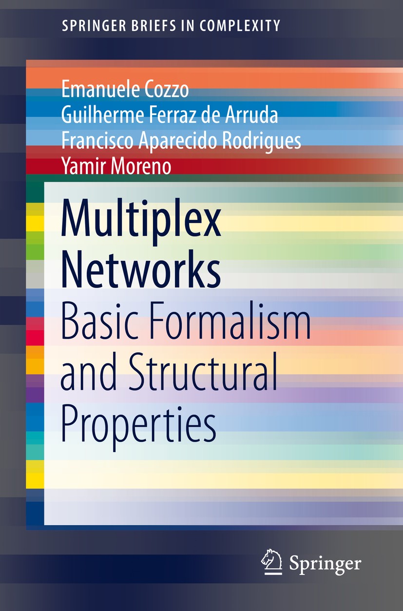 Titlebook: Multiplex Networks; Basic Formalism and Emanuele Cozzo,Guilherme Ferraz de Arruda,Yamir Mo Book 2018 The Author(s) 2018 multiplex networks Titlebook: Multiplex Networks; Basic Formalism and Emanuele Cozzo,Guilherme Ferraz de Arruda,Yamir Mo Book 2018 The Author(s) 2018 multiplex networks