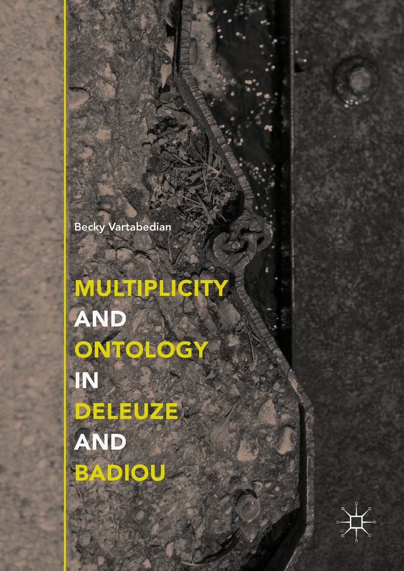 Titlebook: Multiplicity and Ontology in Deleuze and Badiou; Becky Vartabedian Book 2018 The Editor(s) (if applicable) and The Author(s) 2018 Kant.Hus Titlebook: Multiplicity and Ontology in Deleuze and Badiou; Becky Vartabedian Book 2018 The Editor(s) (if applicable) and The Author(s) 2018 Kant.Hus