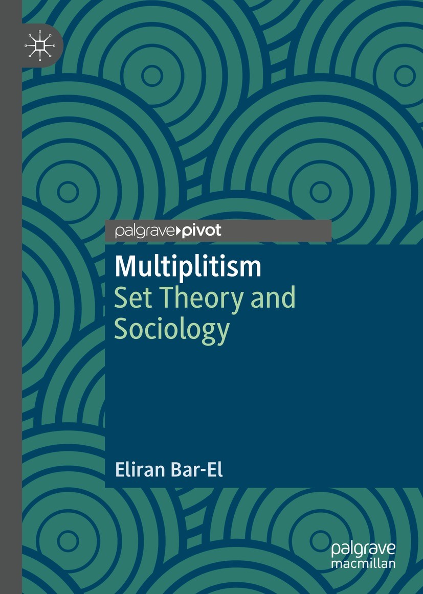 Titlebook: Multiplitism; Set Theory and Socio Eliran Bar-El Book 2021 The Author(s), under exclusive license to Springer Nature Switzerland AG 2021 ma Titlebook: Multiplitism; Set Theory and Socio Eliran Bar-El Book 2021 The Author(s), under exclusive license to Springer Nature Switzerland AG 2021 ma