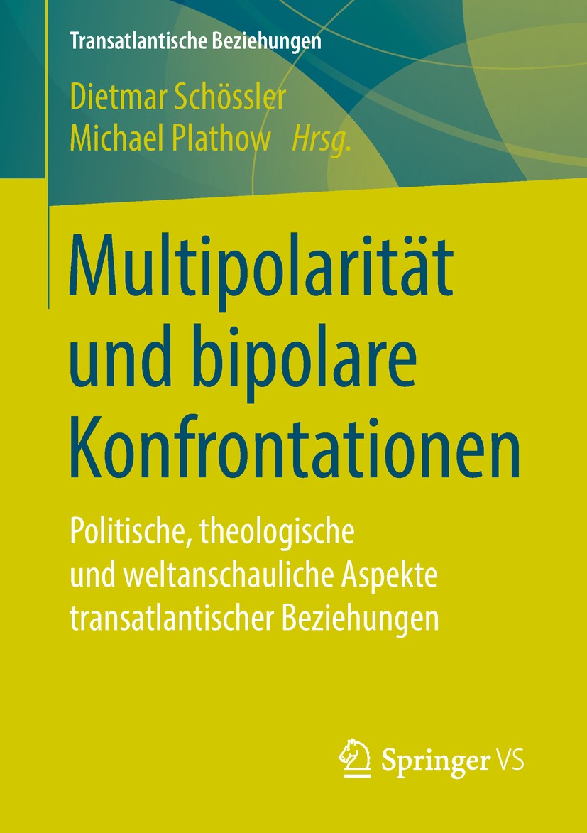Titlebook: Multipolarität und bipolare Konfrontationen; Politische, theologi Dietmar Schössler,Michael Plathow Book 2019 Springer Fachmedien Wiesbaden Titlebook: Multipolarität und bipolare Konfrontationen; Politische, theologi Dietmar Schössler,Michael Plathow Book 2019 Springer Fachmedien Wiesbaden