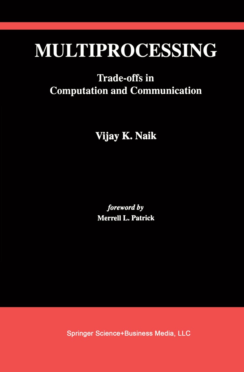Titlebook: Multiprocessing; Trade-Offs in Comput Vijay K. Naik Book 1993 Kluwer Academic Publishers 1993 Scala.algorithms.parallel computation.process Titlebook: Multiprocessing; Trade-Offs in Comput Vijay K. Naik Book 1993 Kluwer Academic Publishers 1993 Scala.algorithms.parallel computation.process