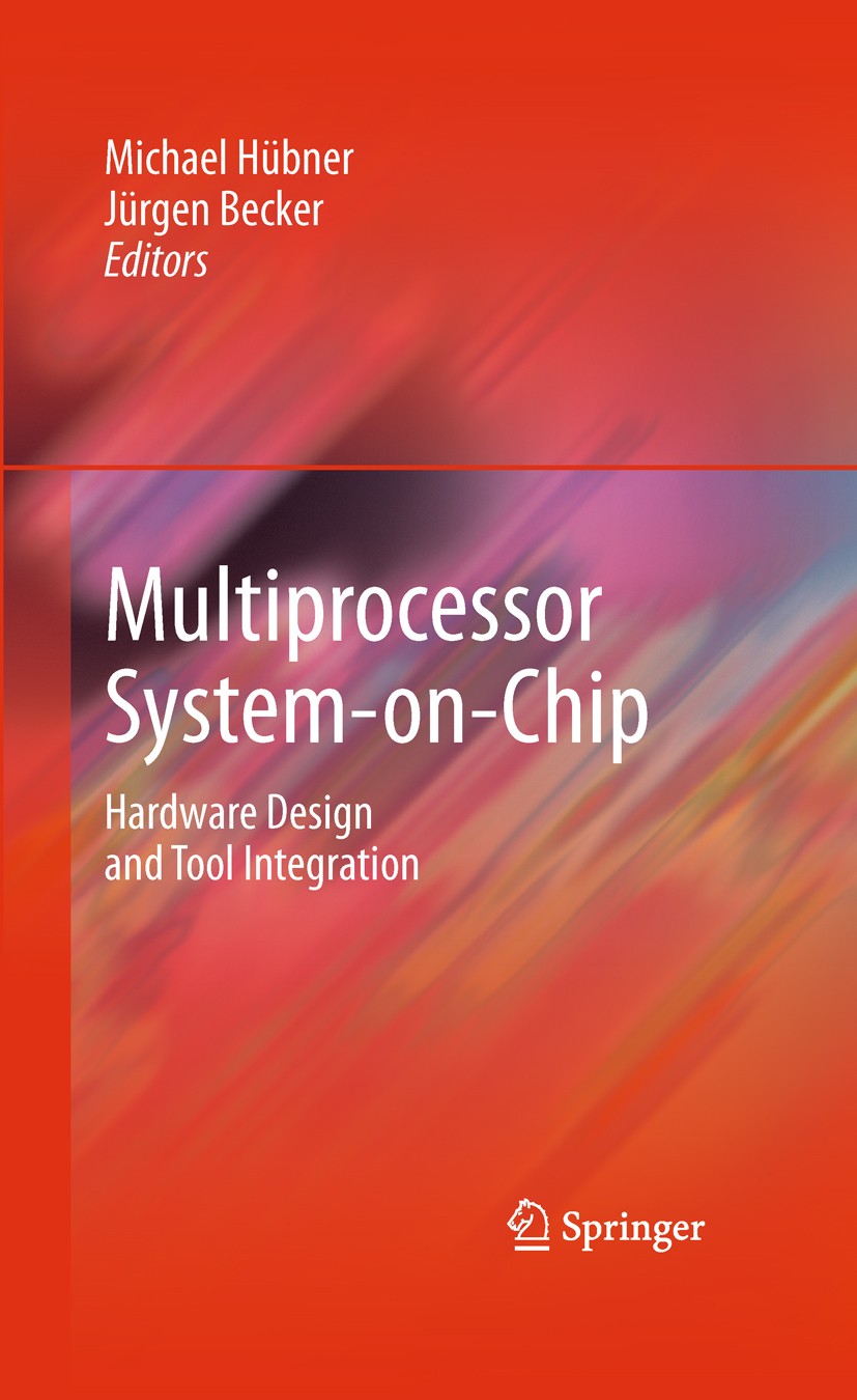 Titlebook: Multiprocessor System-on-Chip; Hardware Design and Michael Hübner,Jürgen Becker Book 2011 Springer Science+Business Media, LLC 2011 Circui Titlebook: Multiprocessor System-on-Chip; Hardware Design and Michael Hübner,Jürgen Becker Book 2011 Springer Science+Business Media, LLC 2011 Circui