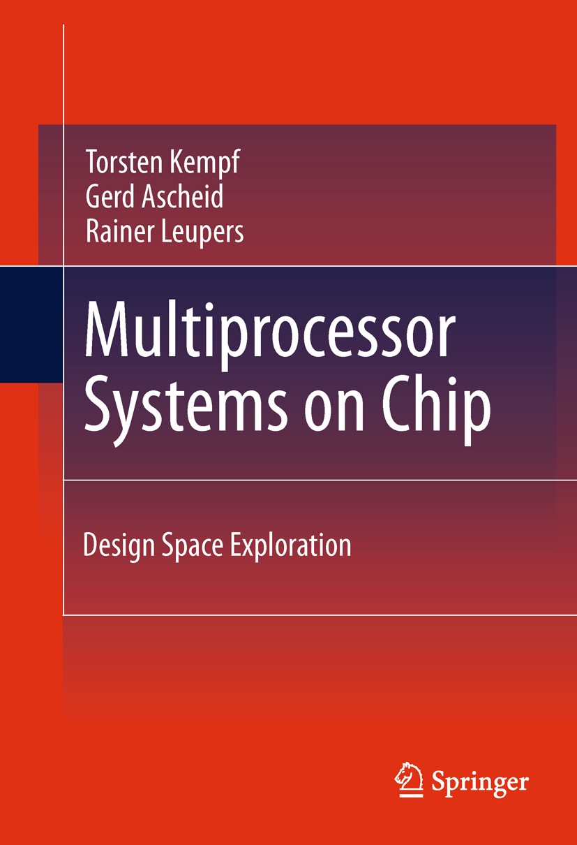 Titlebook: Multiprocessor Systems on Chip; Design Space Explora Torsten Kempf,Gerd Ascheid,Rainer Leupers Book 2011 Springer Science+Business Media, L Titlebook: Multiprocessor Systems on Chip; Design Space Explora Torsten Kempf,Gerd Ascheid,Rainer Leupers Book 2011 Springer Science+Business Media, L