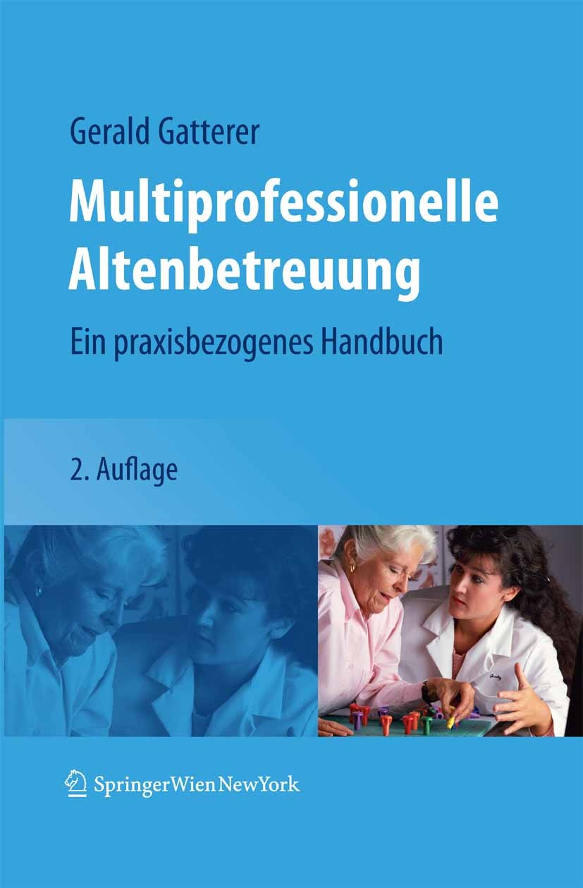 Titlebook: Multiprofessionelle Altenbetreuung; Ein praxisbezogenes Gerald Gatterer Book 2007Latest edition Springer-Verlag Vienna 2007 Altenpflege.As Titlebook: Multiprofessionelle Altenbetreuung; Ein praxisbezogenes Gerald Gatterer Book 2007Latest edition Springer-Verlag Vienna 2007 Altenpflege.As