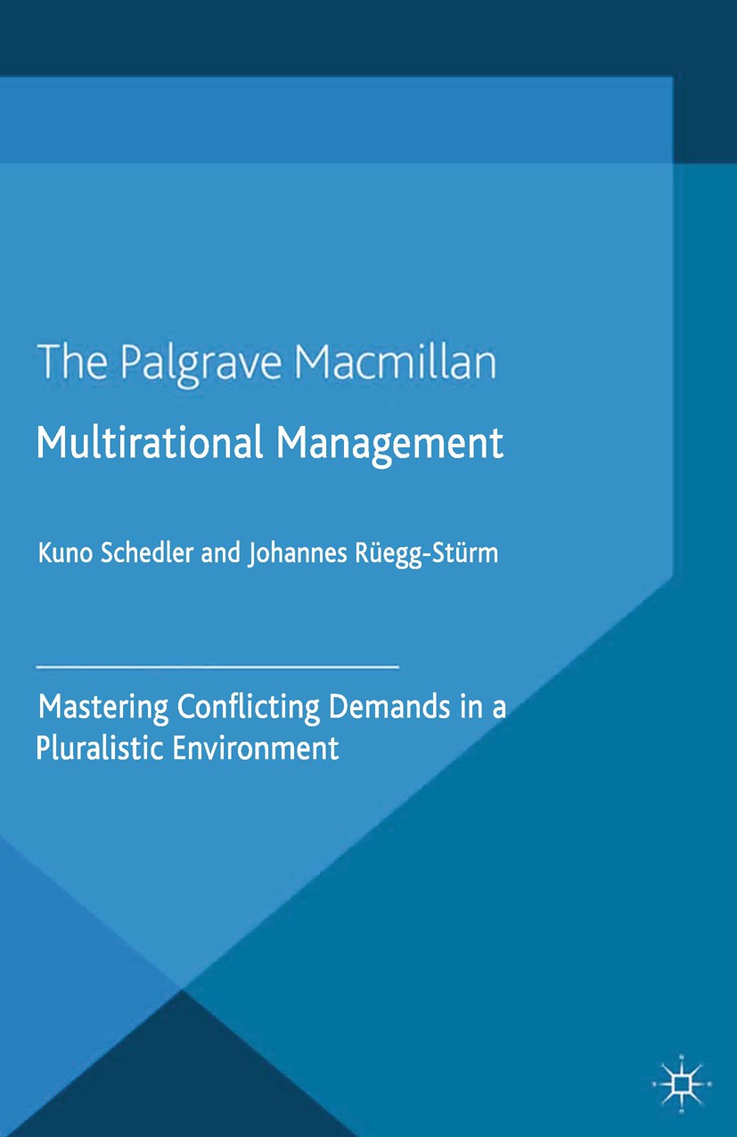Titlebook: Multi-rational Management; Mastering Conflictin Kuno Schedler,Johannes Rüegg-Stürm Book 2014 Palgrave Macmillan, a division of Macmillan Pu Titlebook: Multi-rational Management; Mastering Conflictin Kuno Schedler,Johannes Rüegg-Stürm Book 2014 Palgrave Macmillan, a division of Macmillan Pu