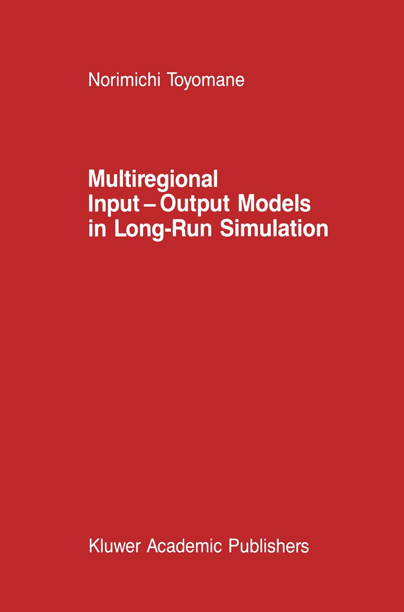 Titlebook: Multiregional Input — Output Models in Long-Run Simulation; Norimichi Toyomane Book 1988 Martinus Nijhoff Publishers, Dordrecht 1988 desig Titlebook: Multiregional Input — Output Models in Long-Run Simulation; Norimichi Toyomane Book 1988 Martinus Nijhoff Publishers, Dordrecht 1988 desig