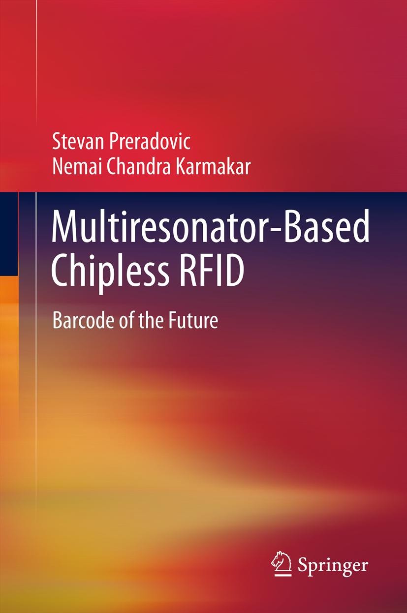 Titlebook: Multiresonator-Based Chipless RFID; Barcode of the Futur Stevan Preradovic,Nemai Chandra Karmakar Book 2012 Springer Science+Business Media Titlebook: Multiresonator-Based Chipless RFID; Barcode of the Futur Stevan Preradovic,Nemai Chandra Karmakar Book 2012 Springer Science+Business Media