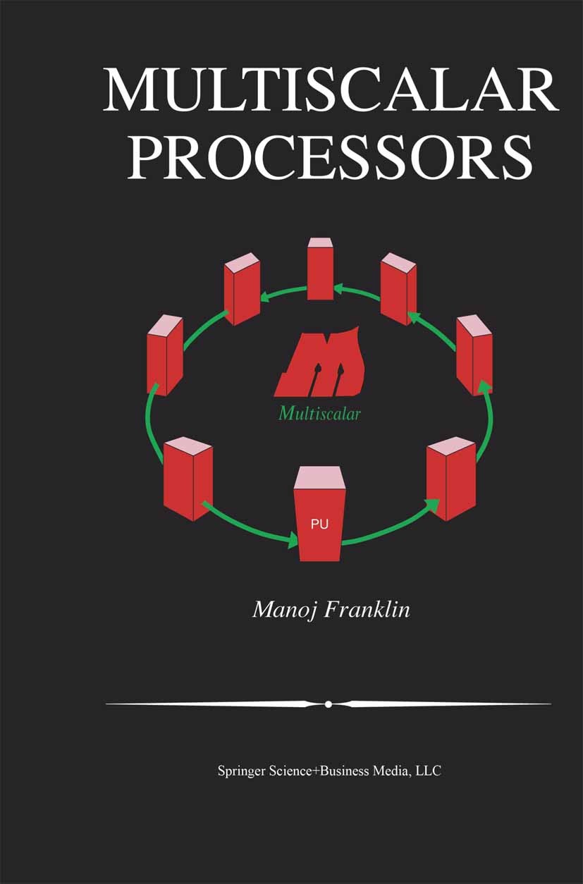 Titlebook: Multiscalar Processors; Manoj Franklin Book 2003 Springer Science+Business Media New York 2003 architecture.bridge.computer.computer archi Titlebook: Multiscalar Processors; Manoj Franklin Book 2003 Springer Science+Business Media New York 2003 architecture.bridge.computer.computer archi