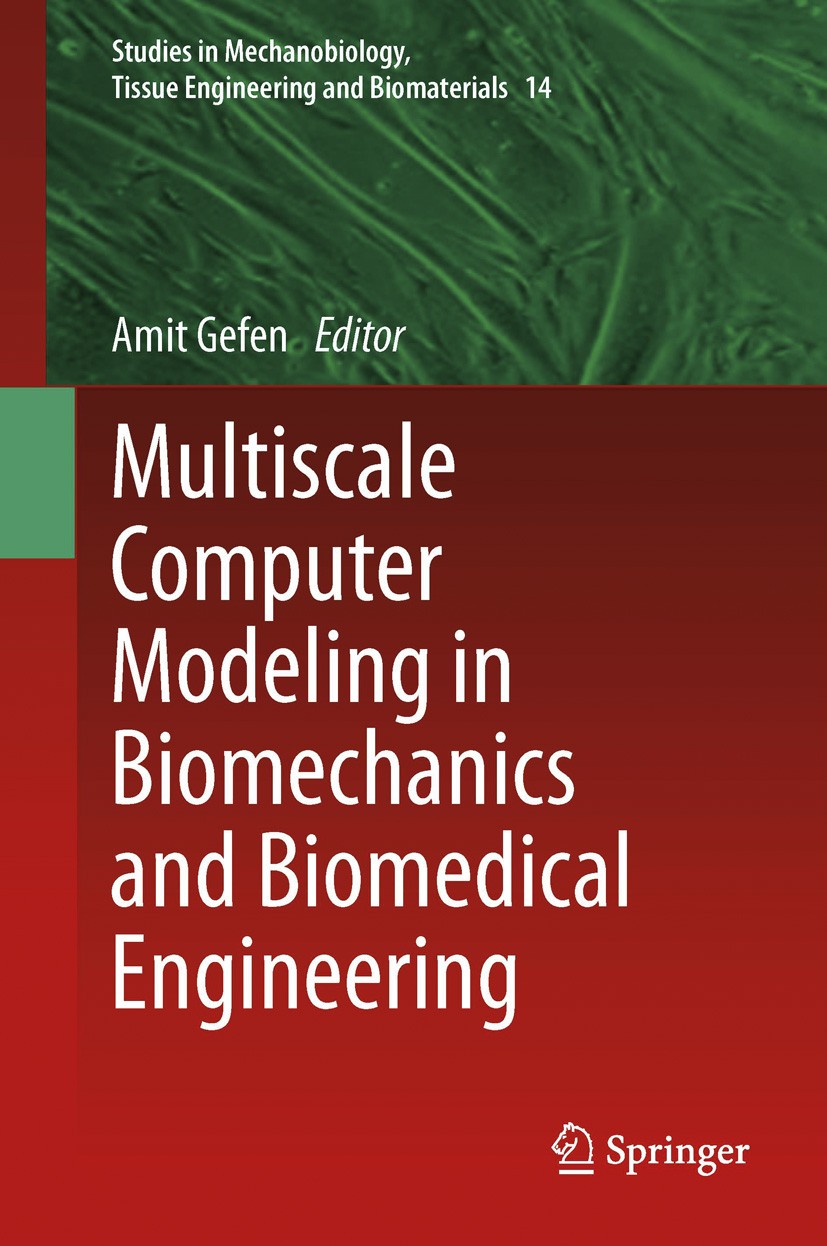 Titlebook: Multiscale Computer Modeling in Biomechanics and Biomedical Engineering; Amit Gefen Book 2013 Springer-Verlag Berlin Heidelberg 2013 Biome Titlebook: Multiscale Computer Modeling in Biomechanics and Biomedical Engineering; Amit Gefen Book 2013 Springer-Verlag Berlin Heidelberg 2013 Biome