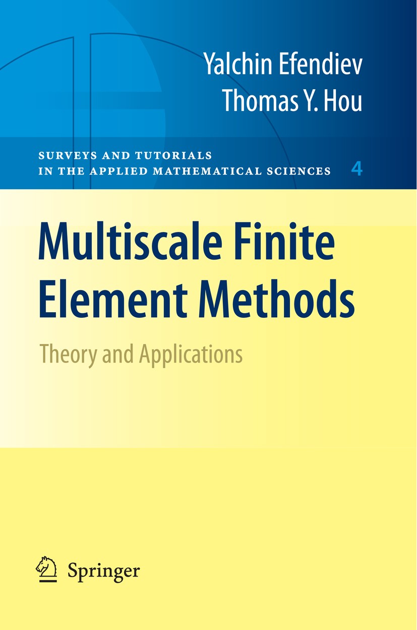 Titlebook: Multiscale Finite Element Methods; Theory and Applicati Thomas Hou,Yalchin Efendiev Textbook 2009 Springer-Verlag New York 2009 Methods.Mul Titlebook: Multiscale Finite Element Methods; Theory and Applicati Thomas Hou,Yalchin Efendiev Textbook 2009 Springer-Verlag New York 2009 Methods.Mul