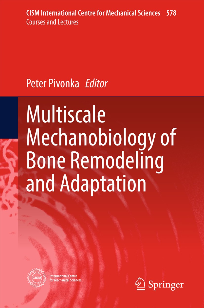 Titlebook: Multiscale Mechanobiology of Bone Remodeling and Adaptation; Peter Pivonka Book 2018 CISM International Centre for Mechanical Sciences 201 Titlebook: Multiscale Mechanobiology of Bone Remodeling and Adaptation; Peter Pivonka Book 2018 CISM International Centre for Mechanical Sciences 201