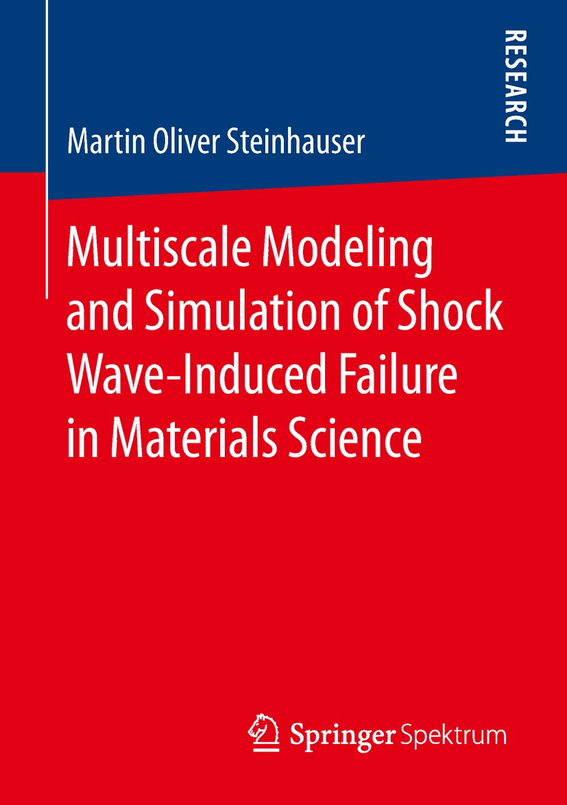 Titlebook: Multiscale Modeling and Simulation of Shock Wave-Induced Failure in Materials Science; Martin Oliver Steinhauser Book 2018 Springer Fachme Titlebook: Multiscale Modeling and Simulation of Shock Wave-Induced Failure in Materials Science; Martin Oliver Steinhauser Book 2018 Springer Fachme