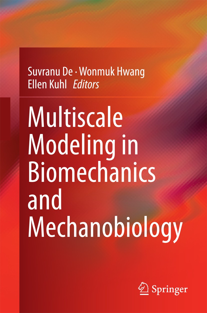 Titlebook: Multiscale Modeling in Biomechanics and Mechanobiology; Suvranu De,Wonmuk Hwang,Ellen Kuhl Book 2015 Springer-Verlag London 2015 Biomechan Titlebook: Multiscale Modeling in Biomechanics and Mechanobiology; Suvranu De,Wonmuk Hwang,Ellen Kuhl Book 2015 Springer-Verlag London 2015 Biomechan