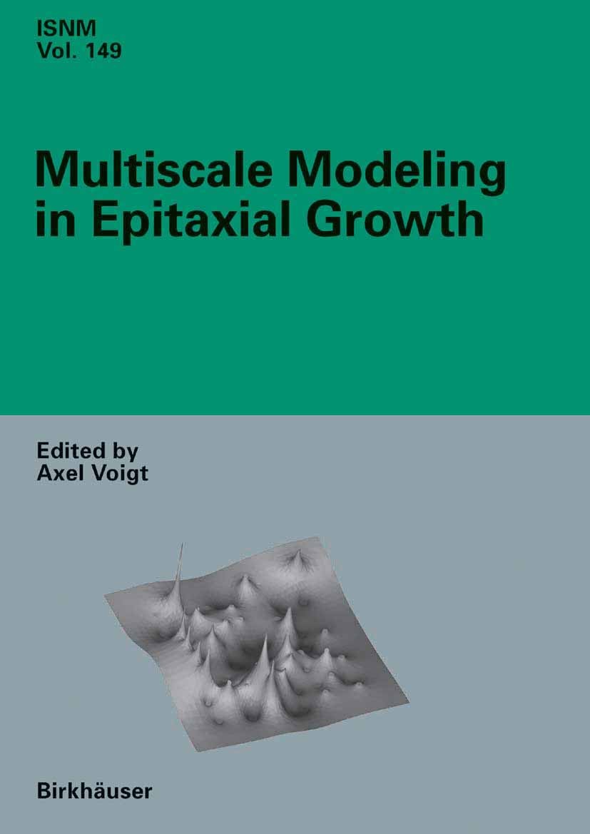 Titlebook: Multiscale Modeling in Epitaxial Growth; Axel Voigt Conference proceedings 2005 Birkhäuser Basel 2005 Finite.differential equation.epitaxi Titlebook: Multiscale Modeling in Epitaxial Growth; Axel Voigt Conference proceedings 2005 Birkhäuser Basel 2005 Finite.differential equation.epitaxi