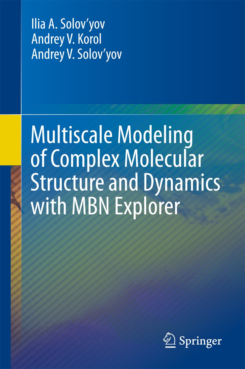 Titlebook: Multiscale Modeling of Complex Molecular Structure and Dynamics with MBN Explorer; Ilia A. Solov’yov,Andrey V. Korol,Andrey V. Solov’ Book Titlebook: Multiscale Modeling of Complex Molecular Structure and Dynamics with MBN Explorer; Ilia A. Solov’yov,Andrey V. Korol,Andrey V. Solov’ Book