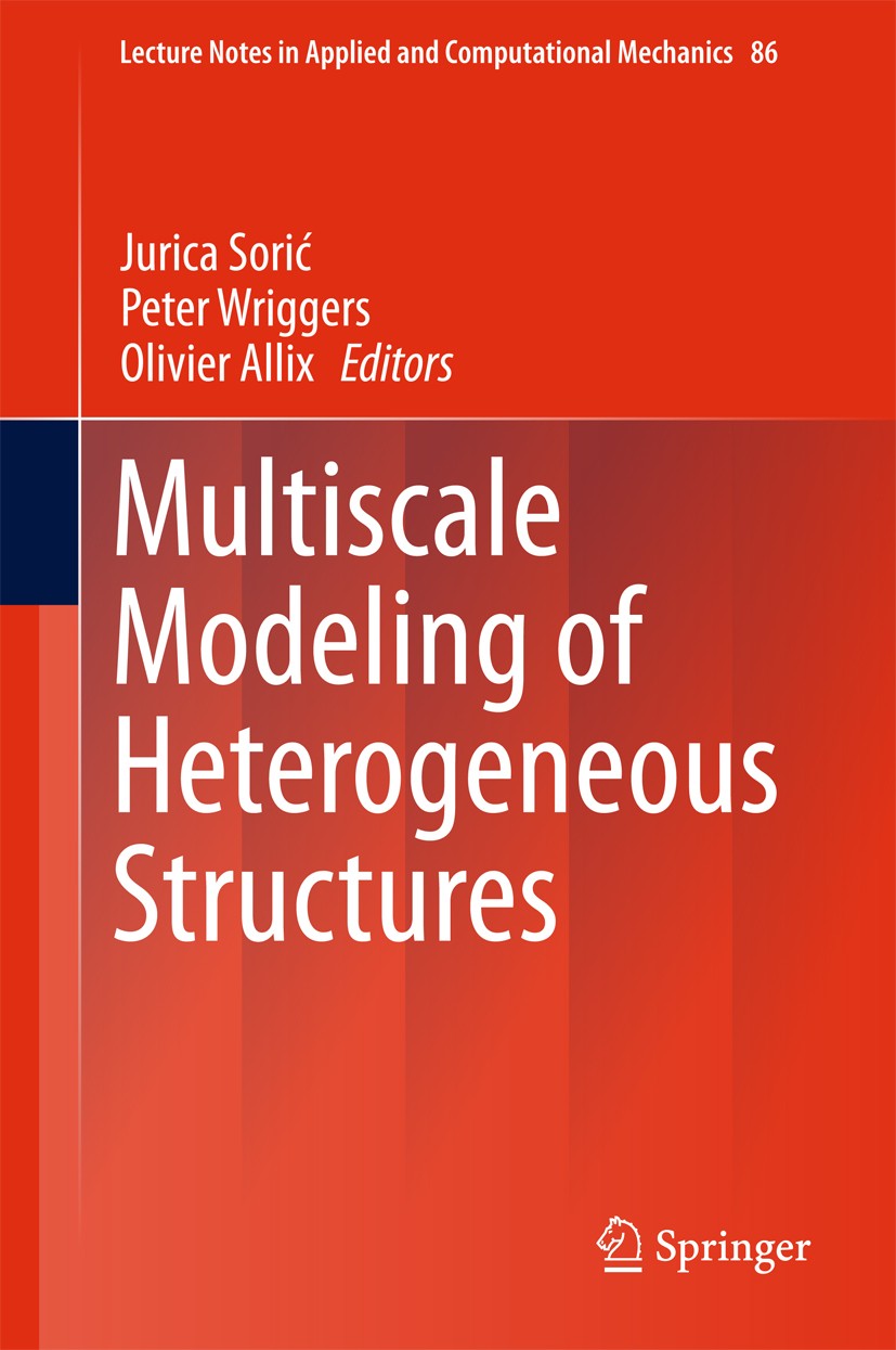 Titlebook: Multiscale Modeling of Heterogeneous Structures; Jurica Sorić,Peter Wriggers,Olivier Allix Book 2018 Springer International Publishing AG Titlebook: Multiscale Modeling of Heterogeneous Structures; Jurica Sorić,Peter Wriggers,Olivier Allix Book 2018 Springer International Publishing AG