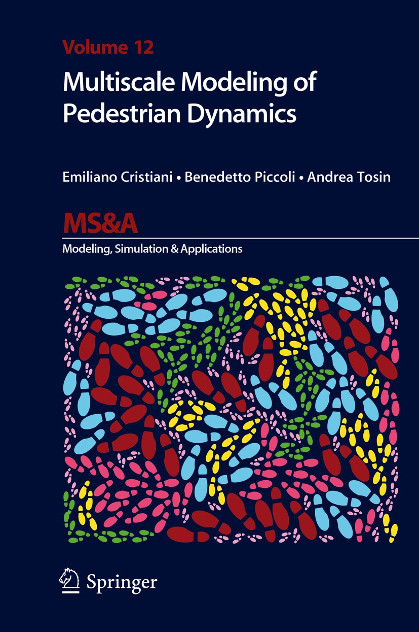 Titlebook: Multiscale Modeling of Pedestrian Dynamics; Emiliano Cristiani,Benedetto Piccoli,Andrea Tosin Book 2014 Springer International Publishing Titlebook: Multiscale Modeling of Pedestrian Dynamics; Emiliano Cristiani,Benedetto Piccoli,Andrea Tosin Book 2014 Springer International Publishing