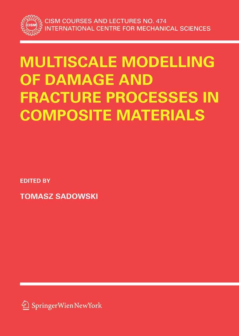 Titlebook: Multiscale Modelling of Damage and Fracture Processes in Composite Materials; Tomasz Sadowski Book 2005 CISM Udine 2005 behavior.composite Titlebook: Multiscale Modelling of Damage and Fracture Processes in Composite Materials; Tomasz Sadowski Book 2005 CISM Udine 2005 behavior.composite
